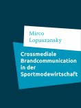 eBook: Crossmediale Brandcommunication in der Sportmodewirtschaf