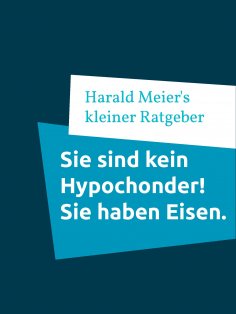 eBook: Sie sind kein Hypochonder! Sie haben Eisen.