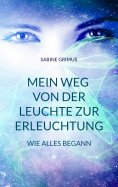 eBook: Mein Weg von der Leuchte zur Erleuchtung