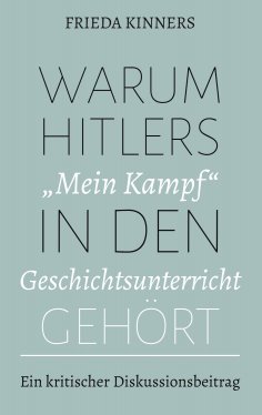 ebook: Warum Hitlers "Mein Kampf" in den Geschichtsunterricht gehört
