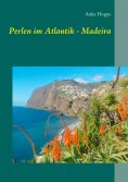 eBook: Perlen im Atlantik - Madeira