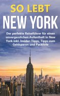 eBook: So lebt New York: Der perfekte Reiseführer für einen unvergesslichen Aufenthalt in New York inkl. In