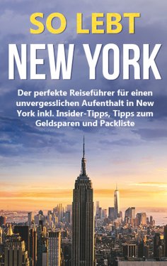 eBook: So lebt New York: Der perfekte Reiseführer für einen unvergesslichen Aufenthalt in New York inkl. In