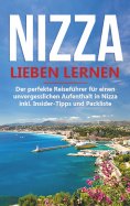 eBook: Nizza lieben lernen: Der perfekte Reiseführer für einen unvergesslichen Aufenthalt in Nizza inkl. In