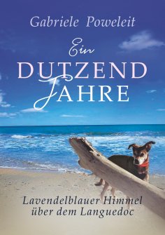 eBook: Ein Dutzend Jahre. Lavendelblauer Himmel über dem Languedoc