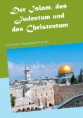 eBook: Der Islam, das Judentum und das Christentum