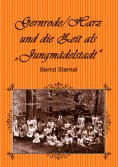 eBook: Gernrode/Harz und die Zeit als "Jungmädelstadt"
