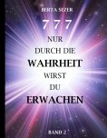 eBook: 777 Nur durch die Wahrheit wirst du Erwachen