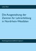 eBook: Die Ausgestaltung der Zentren für Lehrerbildung in Nordrhein-Westfalen