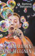 eBook: Dem wilden Kind begegnen