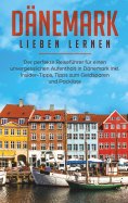 eBook: Dänemark lieben lernen: Der perfekte Reiseführer für einen unvergesslichen Aufenthalt in Dänemark in