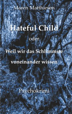 eBook: Hateful Child oder Weil wir das Schlimmste voneinander wissen