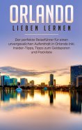 eBook: Orlando lieben lernen: Der perfekte Reiseführer für einen unvergesslichen Aufenthalt in Orlando inkl