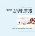 eBook: Fabeln - nicht ganz schwarz und nicht ganz weiß