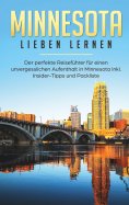 eBook: Minnesota lieben lernen: Der perfekte Reiseführer für einen unvergesslichen Aufenthalt in Minnesota 