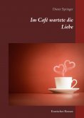 eBook: Im Café wartete die Liebe