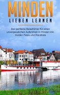 eBook: Minden lieben lernen: Der perfekte Reiseführer für einen unvergesslichen Aufenthalt in Minden inkl. 