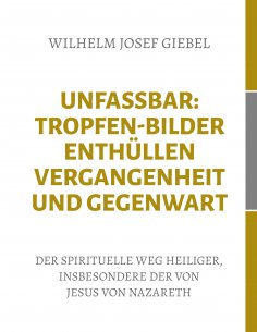 ebook: Unfassbar: Tropfen-Bilder enthüllen Vergangenheit und Gegenwart