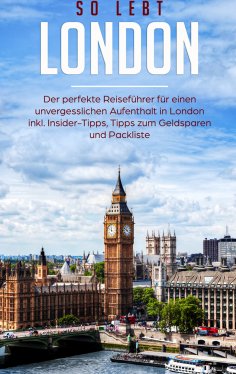 eBook: So lebt London: Der perfekte Reiseführer für einen unvergesslichen Aufenthalt in London inkl. Inside