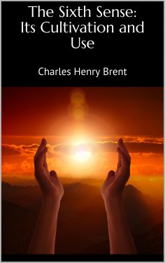 ebook: The Sixth Sense: Its Cultivation and Use