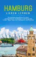 eBook: Hamburg lieben lernen: Der perfekte Reiseführer für einen unvergesslichen Aufenthalt in Hamburg inkl