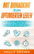 eBook: Mit Biohacking zum optimierten Leben: Wie Sie Schritt für Schritt Ihre Leistungsfähigkeit im Alltag 