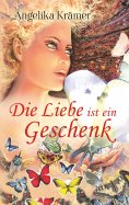 eBook: Die Liebe ist ein Geschenk
