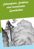 ebook: Schauplatz Stubiza: eine kroatische Geschichte