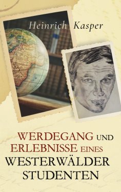 ebook: Werdegang und Erlebnisse eines Westerwälder Studenten