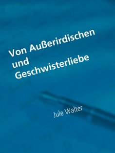 ebook: Von Außerirdischen und Geschwisterliebe