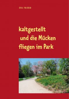 eBook: kaltgestellt und die Mücken fliegen im Park