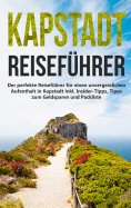 eBook: Kapstadt lieben lernen: Der perfekte Reiseführer für einen unvergesslichen Aufenthalt in Kapstadt in