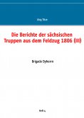 ebook: Die Berichte der sächsischen Truppen aus dem Feldzug 1806 (III)