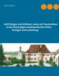 eBook: Acht Burgen und Schlösser sowie ein Traumschloss in den ehemaligen woellwarthschen Orten Essingen un