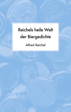 eBook: Reichels heile Welt der Biergedichte