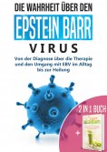 eBook: 2 in 1 Buch | Die Wahrheit über den Epstein Barr Virus: Von der Diagnose bis zur Heilung | Super Sel