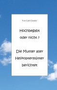 ebook: Hochbegabt oder nicht? Die Mutter aller Helikoptermütter berichtet