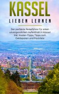 eBook: Kassel lieben lernen: Der perfekte Reiseführer für einen unvergesslichen Aufenthalt in Kassel inkl. 
