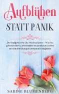 ebook: Aufblühen statt Panik: Der Ratgeber für die Wechseljahre - Wie Sie gekonnt Ihre Lebensmitte meistern
