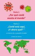 eBook: Por qué covid asusta al mundo  & Covid está aquí,  ¿Y ahora qué?
