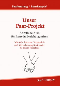 ebook: Paarberatung / Paartherapie: Unser Paar-Projekt - Selbsthilfekurs für Paare in Beziehungskrisen