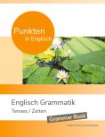 eBook: Punkten in Englisch - Englisch Grammatik - Tenses / Zeiten