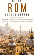 eBook: So lebt Rom: Der perfekte Reiseführer für einen unvergesslichen Aufenthalt in Rom inkl. Insider-Tipp