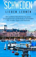 eBook: Schweden lieben lernen: Der perfekte Reiseführer für einen unvergesslichen Aufenthalt in Schweden in