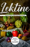 ebook: Lektine - Krank durch gesunde Ernährung: Schritt für Schritt zur lektinarmen Ernährung