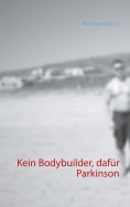 eBook: Kein Bodybuilder, dafür Parkinson