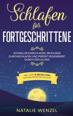 eBook: Schlafen für Fortgeschrittene: Schneller einschlafen, erholsam durchschlafen und perfekt regeneriert