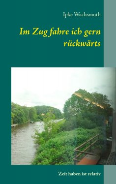 eBook: Im Zug fahre ich gern rückwärts