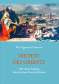 ebook: Die Pest des Orients. Mit einem Anhang über die letzte Pest in Schlesien 1708-1712.