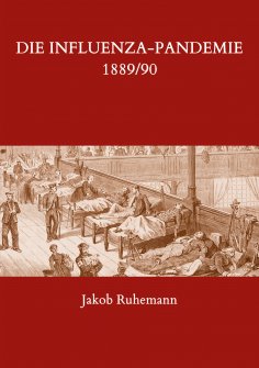 ebook: Die Influenza-Pandemie 1889/90, nebst einer Chronologie früherer Grippe-Epidemien